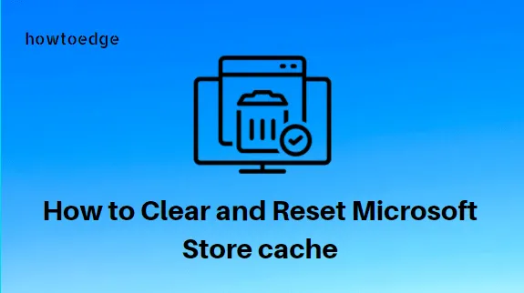 Como limpar e redefinir o cache da Microsoft Store no Windows 11/10
