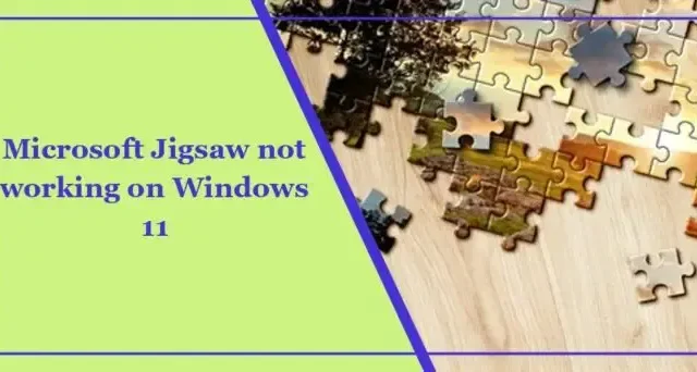 Microsoft Jigsaw ne fonctionne pas sous Windows 11