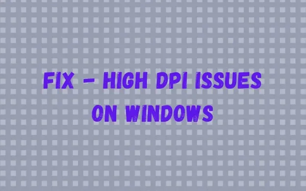 Hoe u problemen met hoge DPI op een Windows-pc kunt oplossen