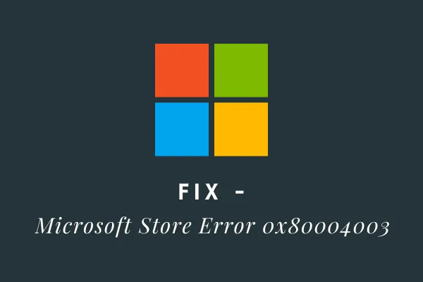 Correzione: errore 0x80004003 di Microsoft Store