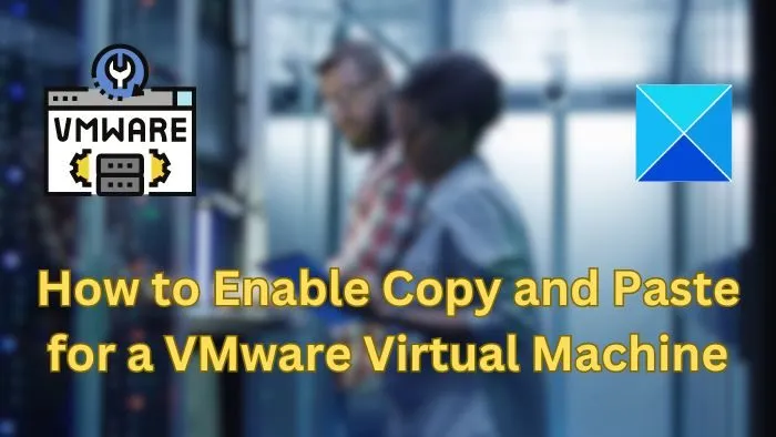 Como ativar copiar e colar para uma máquina virtual VMware
