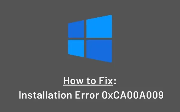 Windows 11でインストールエラー0xCA00A009を修正する方法