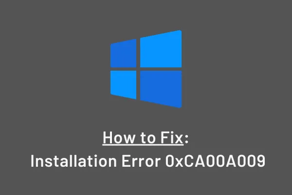 Como corrigir o erro de instalação 0xCA00A009