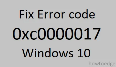 Comment réparer le code d’erreur 0xc0000017 au démarrage