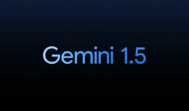 Cos’è Gemini 1.5? Cosa hai bisogno di sapere