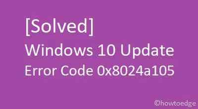[Resuelto] Código de error de actualización de Windows 10 0x8024a105
