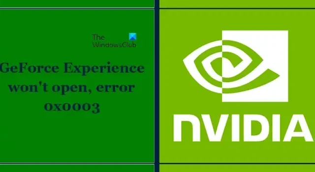 GeForce Experience kan niet worden geopend, fout 0x0003 [repareren]