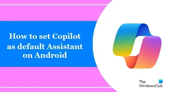 So legen Sie Copilot als Standardassistent unter Android fest