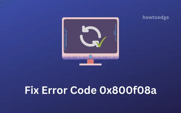 So beheben Sie den Fehlercode 0x800f08a unter Windows 11/10