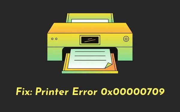 如何修復 Windows 11/10 上的印表機錯誤 0x00000709