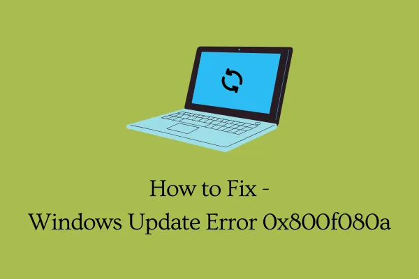 Correction de l'erreur de mise à jour 0x800f080a sous Windows