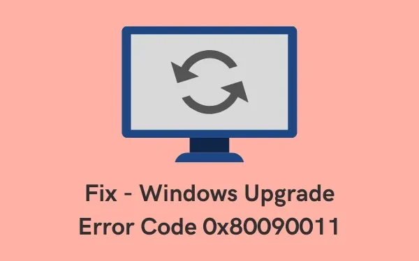 Windows 업그레이드 오류 코드 0x80090011 수정하는 방법