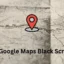 Cómo solucionar el problema de la pantalla negra de Google Maps