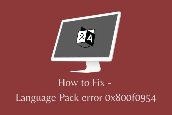 Comment réparer l'erreur 0x800f0954 du module linguistique