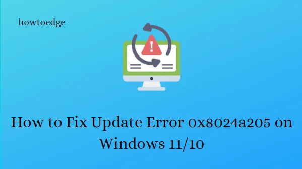 Windows 11/10 で更新エラー 0x8024a205 を修正する方法