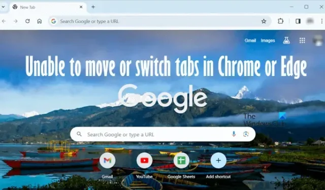 Impossibile spostare o cambiare scheda in Chrome o Edge