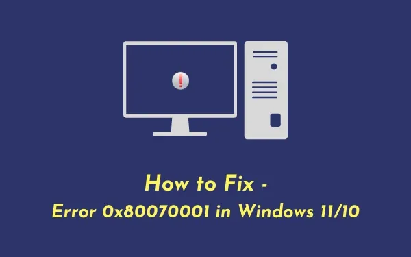 Comment réparer l’erreur 0x80070001 dans Windows 11/10