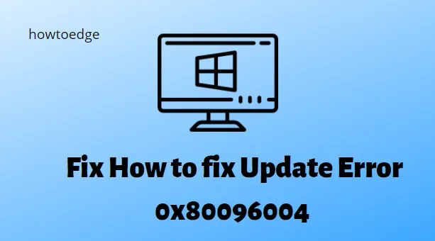Cómo solucionar el error de actualización 0x80096004 en Windows 11/10