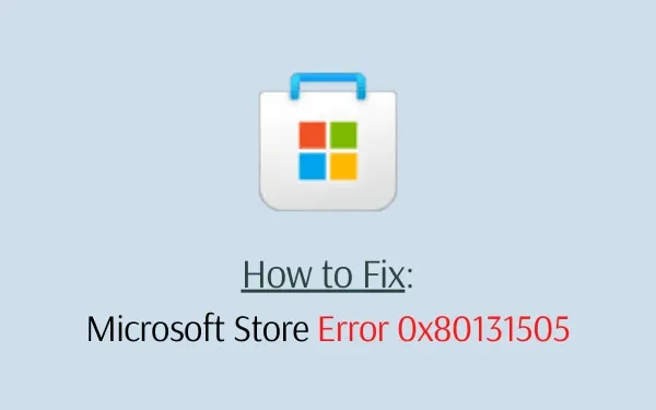 Windows で Microsoft Store エラー 0x80131505 を修正する方法