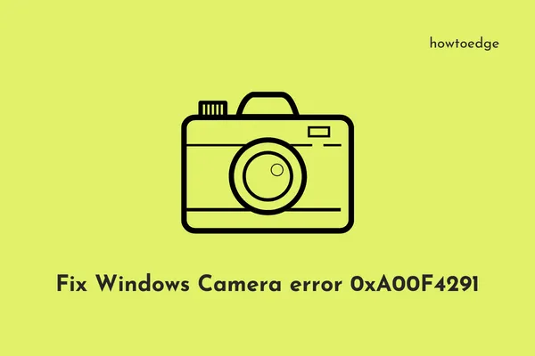 fix Camera error 0xA00F4291 On Windows