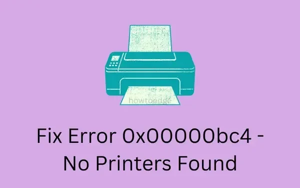 Fout 0x00000bc4 oplossen Er zijn geen printers gevonden