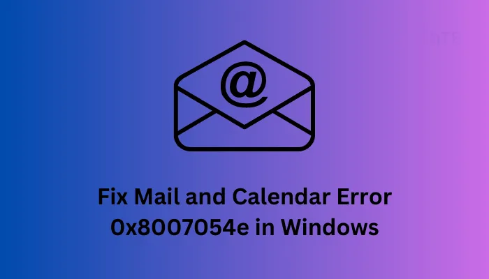 Beheben Sie den Mail- und Kalenderfehler 0x8007054e