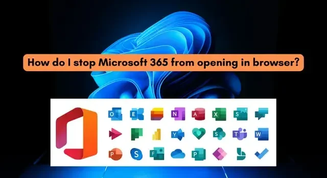 Como faço para impedir que o Microsoft 365 seja aberto no navegador?