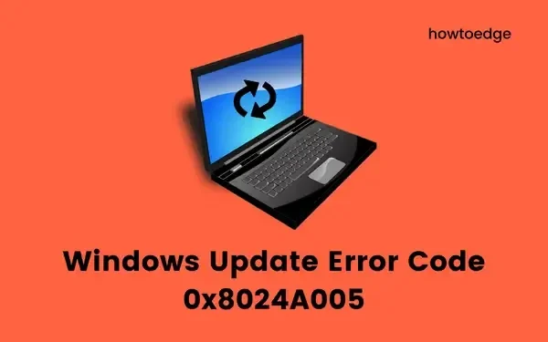 [Resuelto] Código de error de Windows Update 0x8024A005