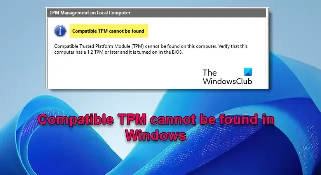 Windows 11에서 호환되는 TPM을 찾을 수 없습니다.
