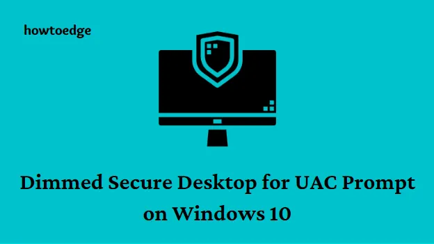Przyciemniony bezpieczny pulpit dla monitu UAC w systemie Windows 10