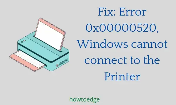 エラー 0x00000520 を修正、Windows はプリンターに接続できません