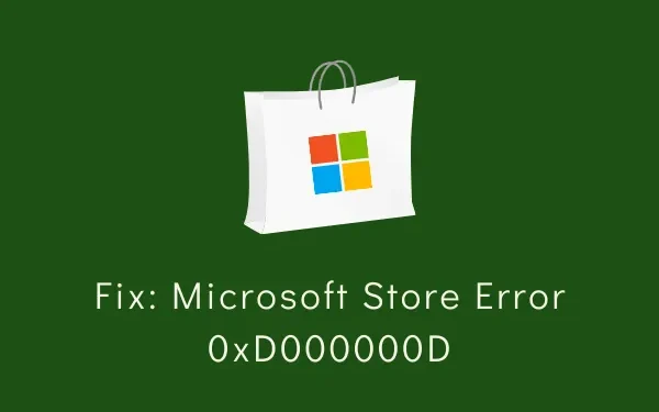 Windows 11/10 で Microsoft Store エラー 0xD000000D を修正する方法