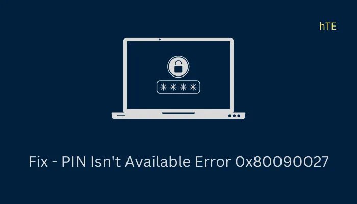 Solución: error 0x80090027: el PIN no está disponible en Windows 11