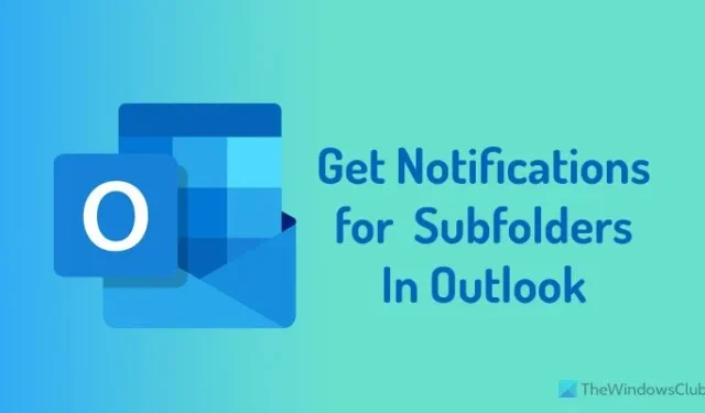 Hoe krijg ik meldingen voor submappen in Outlook?