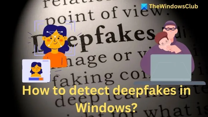 Cómo detectar deepfakes en Windows