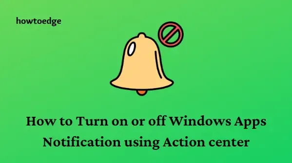 How to Turn ON/OFF Windows 10 Apps Notification using Action center
