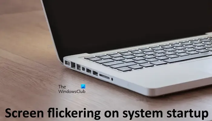 Résoudre le problème du scintillement de l'écran au démarrage du système sous Windows 11/10