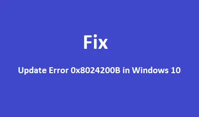 Comment corriger l’erreur de mise à jour 0x8024200B dans Windows 11/10