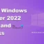 最高の Windows Server 2022 チュートリアルとヒント