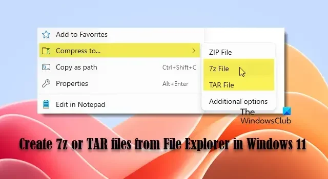 So erstellen Sie 7z- oder TAR-Dateien aus dem Datei-Explorer in Windows 11