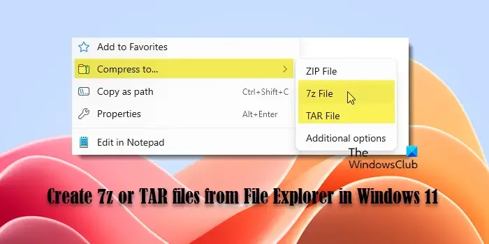 Créer des fichiers 7z ou TAR à partir de l'Explorateur de fichiers dans Windows 11