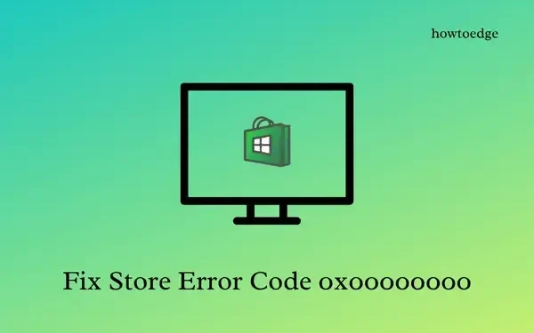 Napraw kod błędu Microsoft Store 0x00000000 w systemie Windows