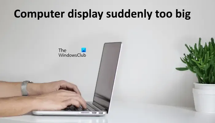 La pantalla de la computadora de repente es demasiado grande