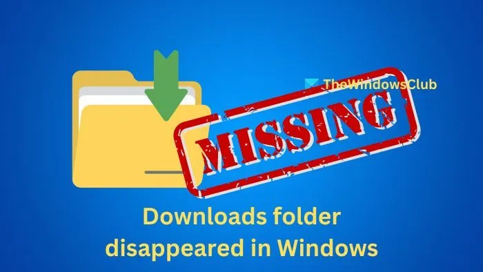 Downloads folder disappeared in Windows