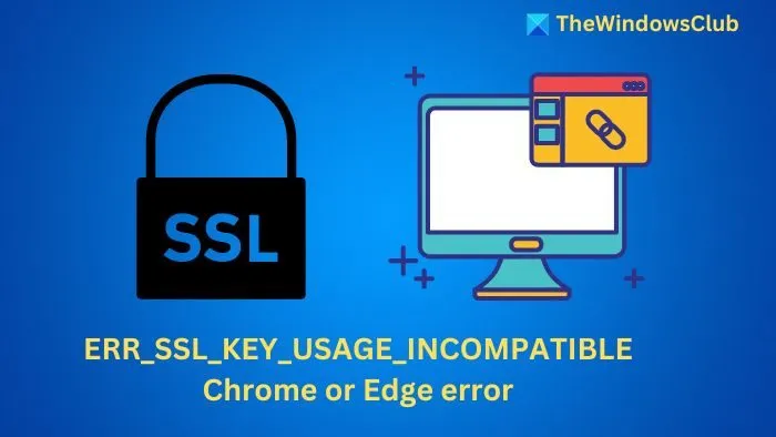 ERR_SSL_KEY_USAGE_INCOMPATIBLE Chrome または Edge エラー