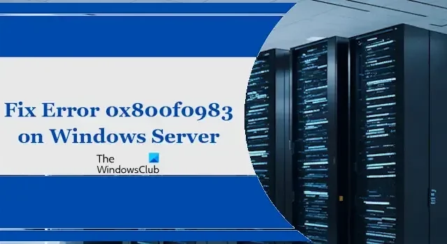 How to Resolve Error 0x800f0983 on Windows Server