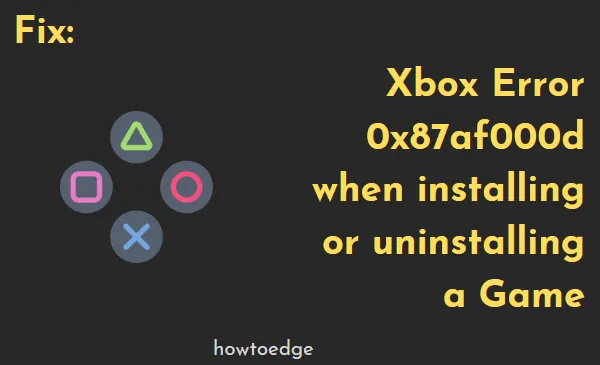 Solucionar o erro 0x87af000d do Xbox durante a instalação ou desinstalação do jogo