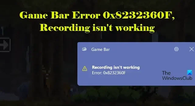 Cómo solucionar el error 0x8232360F en la barra de juegos: solución de problemas de grabación