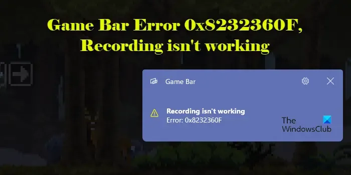 Game Bar-Fehler 0x8232360F, Aufnahme funktioniert nicht