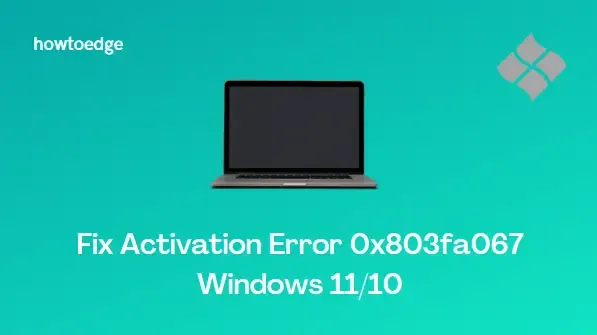 Corriger l’erreur d’activation de Windows 11/10 0x803fa067